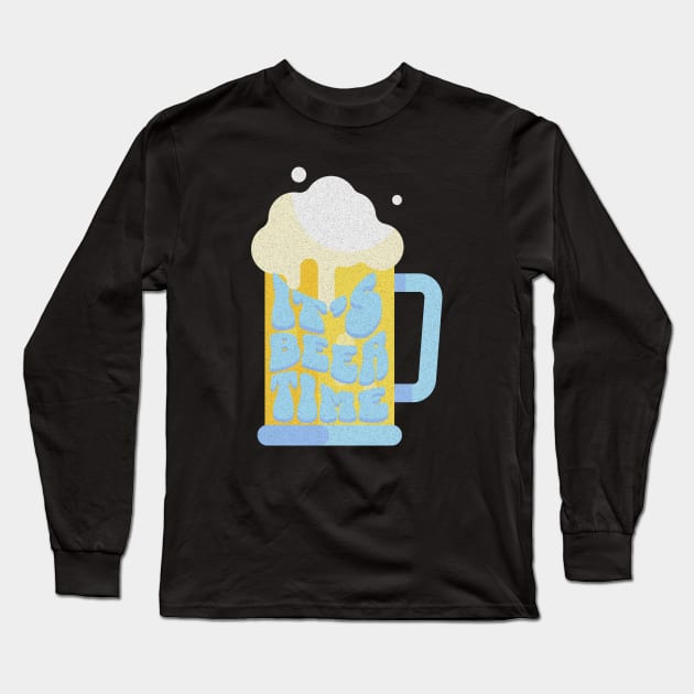 It's Beer Time. Long Sleeve T-Shirt by lakokakr